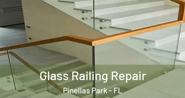 Glass Railing Repair Pinellas Park - FL