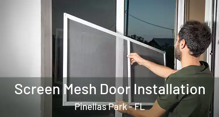Screen Mesh Door Installation Pinellas Park - FL